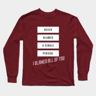 I blamed all of you Long Sleeve T-Shirt